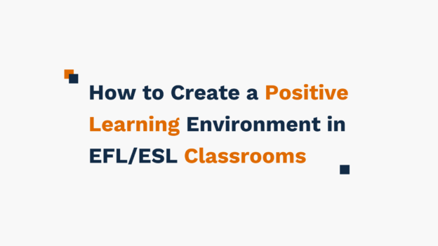 How To Create A Positive Learning Environment In Efl Esl Classrooms