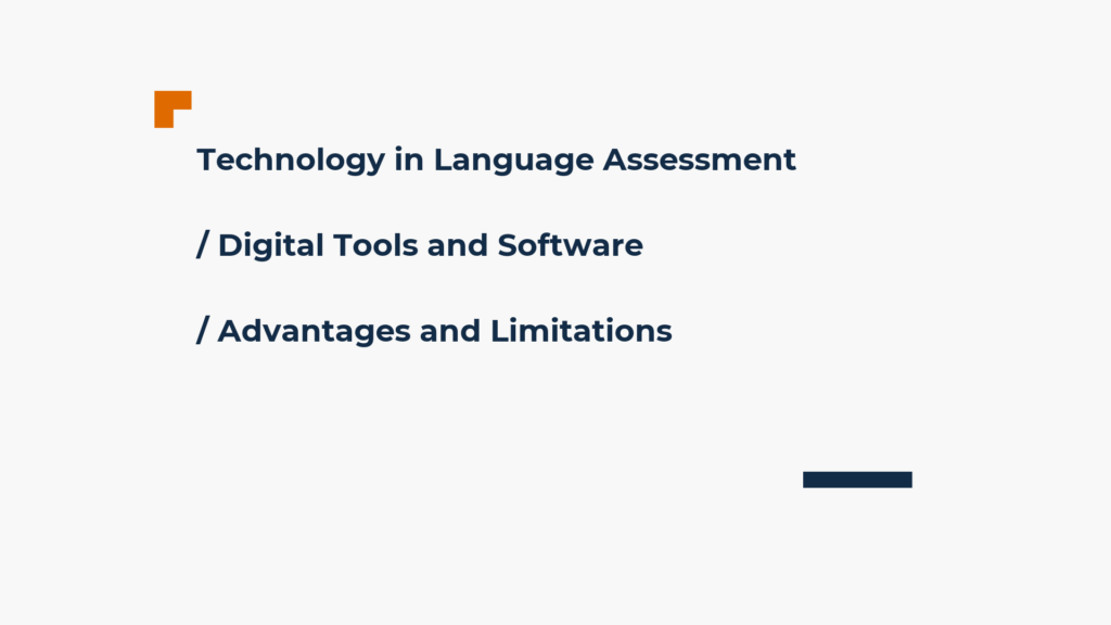 Technology in language assessment; digital tools and software and Advantages and limitations. 