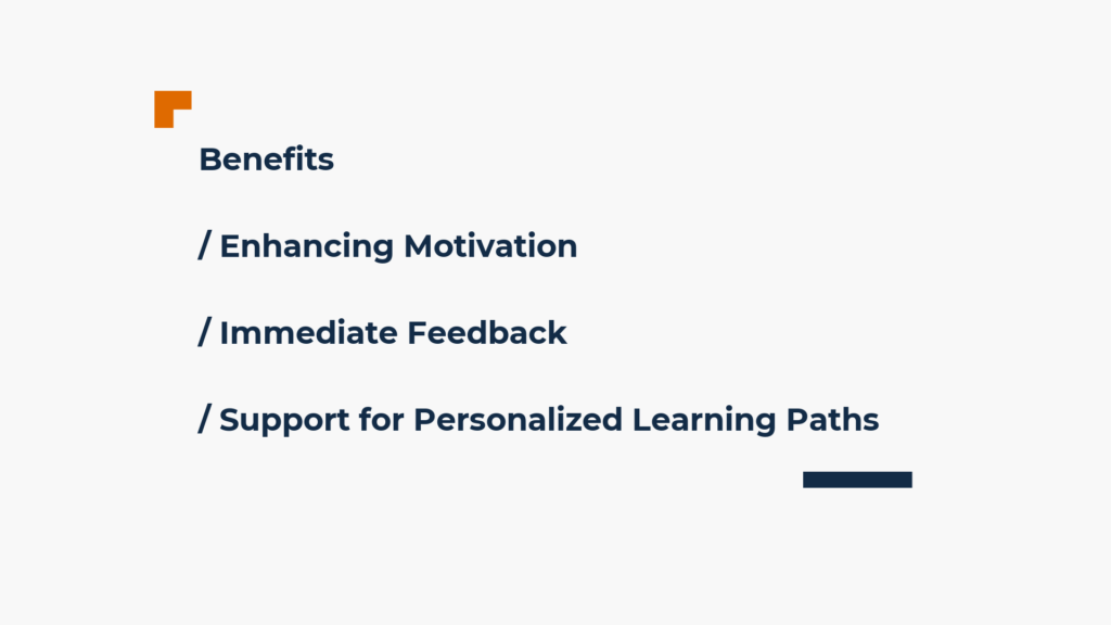 Benefits; enhancing motivation, immediate feedback, support for personalized learning paths. 