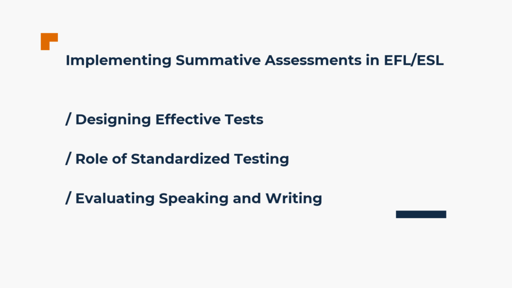 Implementing summative assessments in EFL/ESL. Designing effective tests, role of standardized testing, evaluating speaking and writing. 