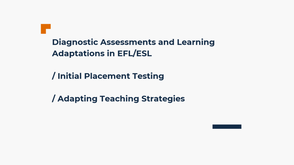 Diagnostic assessments and learning adaptations. Initial placement testing, adapting teaching strategies. 