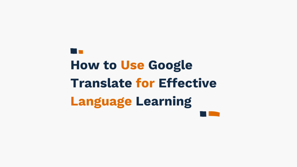 Title slide with text 'How to Use Google Translate for Effective Language Learning' in blue and orange.