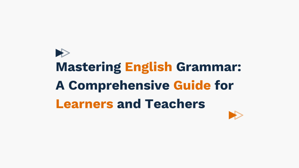 Mastering English Grammar: A Comprehensive Guide for Learners and Teachers