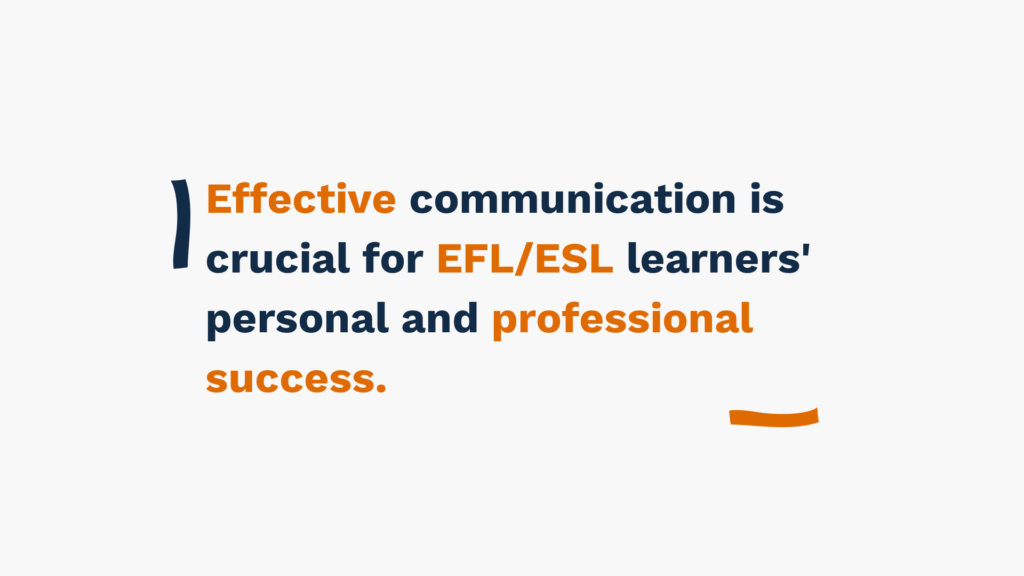 Effective communication is crucial for EFL/ESL learners' personal and professional success