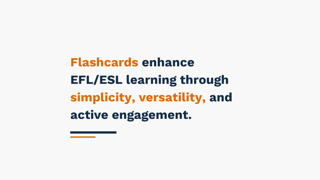 Text image stating 'Flashcards enhance EFL/ESL learning through simplicity, versatility, and active engagement.