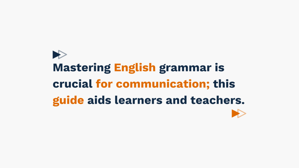 Graphic with the text: 'Mastering English grammar is crucial for communication; this guide aids learners and teachers.' in navy and orange fonts with arrow icons on a white background.