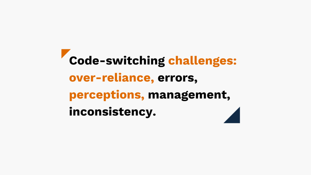 Code-switching challenges: over-reliance, errors, perceptions, management, inconsistency" is displayed prominently, with "challenges: over-reliance, perceptions" highlighted in orange. The text is set against a white background with small triangular decorative elements in orange and blue.