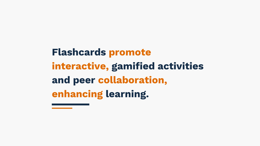 Text image stating 'Flashcards promote interactive, gamified activities and peer collaboration, enhancing learning.