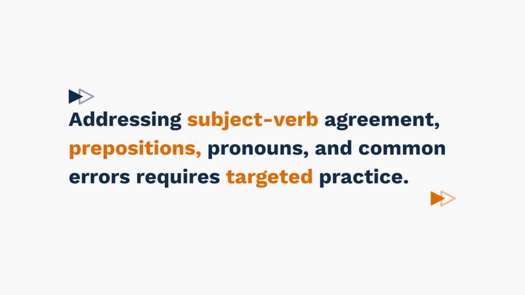 Graphic with the text: 'Addressing subject-verb agreement, prepositions, pronouns, and common errors requires targeted practice.' in navy and orange fonts with arrow icons on a white background.