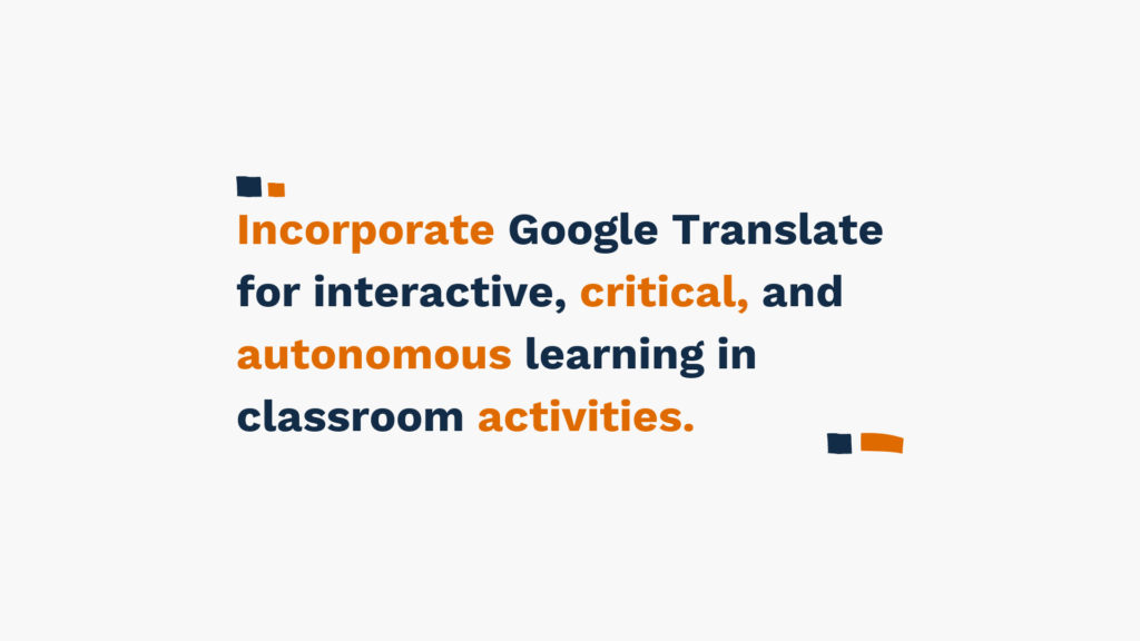 Slide with text 'Incorporate Google Translate for interactive, critical, and autonomous learning in classroom activities' in blue and orange.