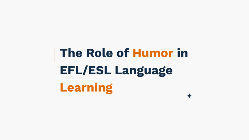 "The Role of Humor in EFL/ESL Language Learning"