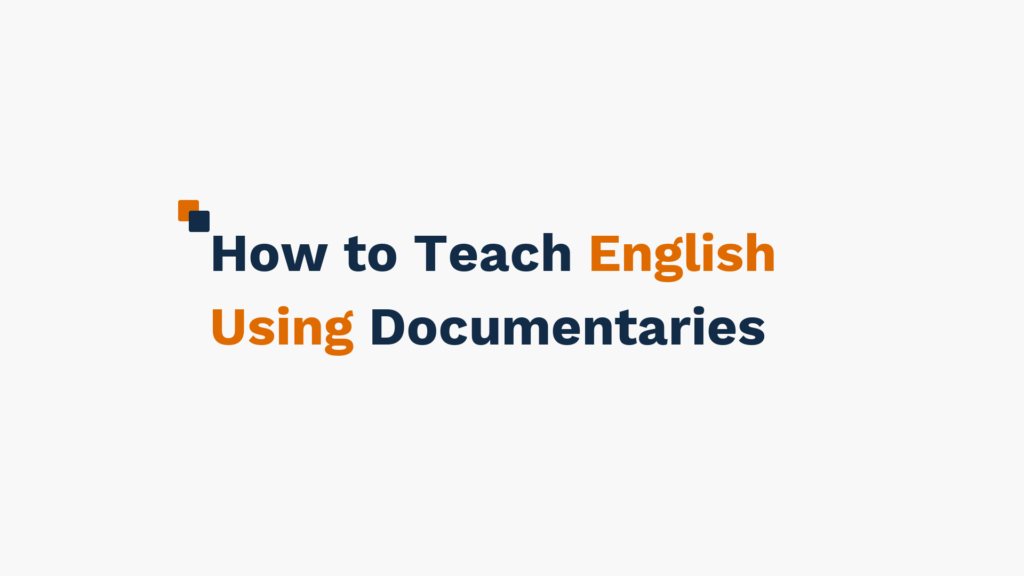 "Text reading 'How to Teach English Using Documentaries' in a mix of blue and orange colors"