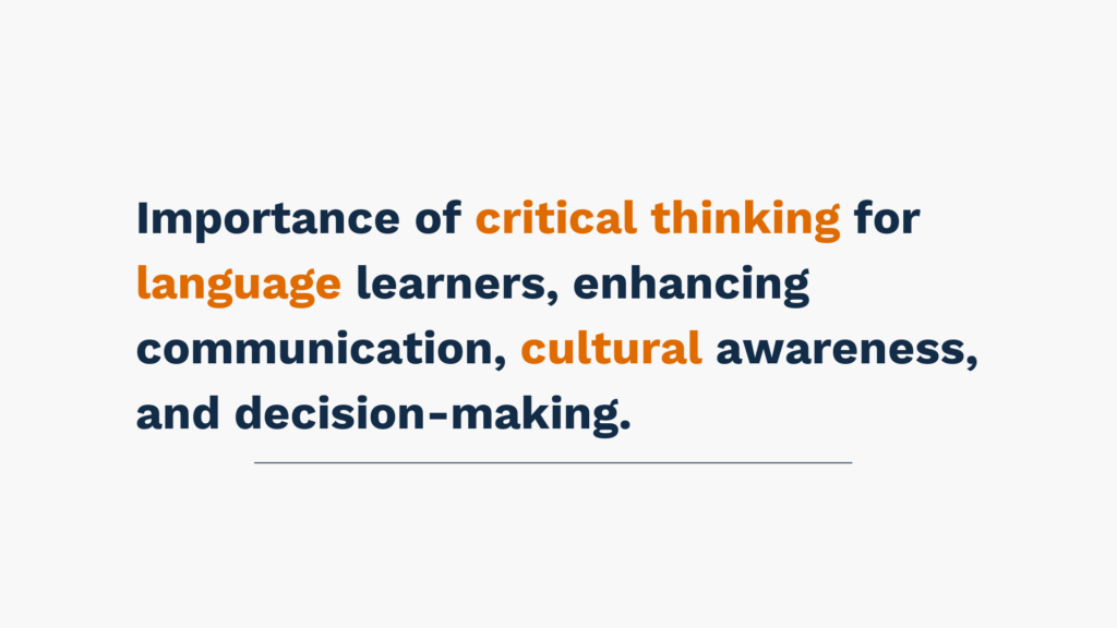 Importance of critical thinking for language learners, enhancing communication, cultural awareness, and decision-making.