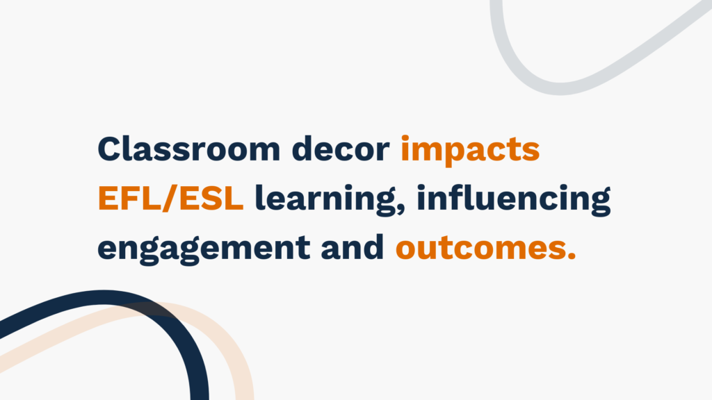 "Classroom decor impacts EFL/ESL learning, influencing engagement and outcomes."