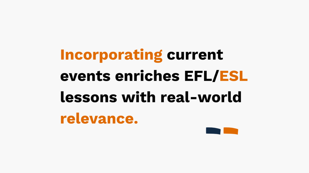 "Text: Incorporating current events enriches EFL/ESL lessons with real-world relevance. Background: White with small orange and navy graphic at bottom right."