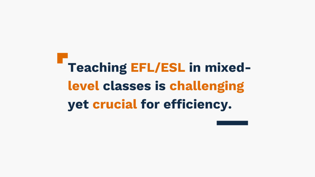 Teaching EFL/ESL in mixed-level classes is challenging yet crucial for efficiency.