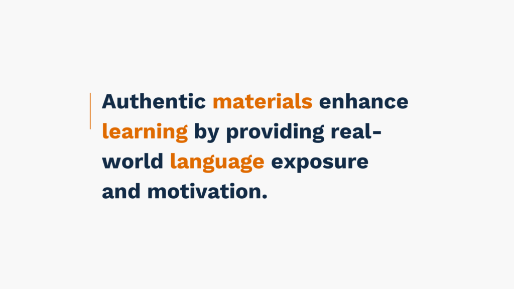 Authentic materials enhance learning by providing real-world language exposure and motivation.