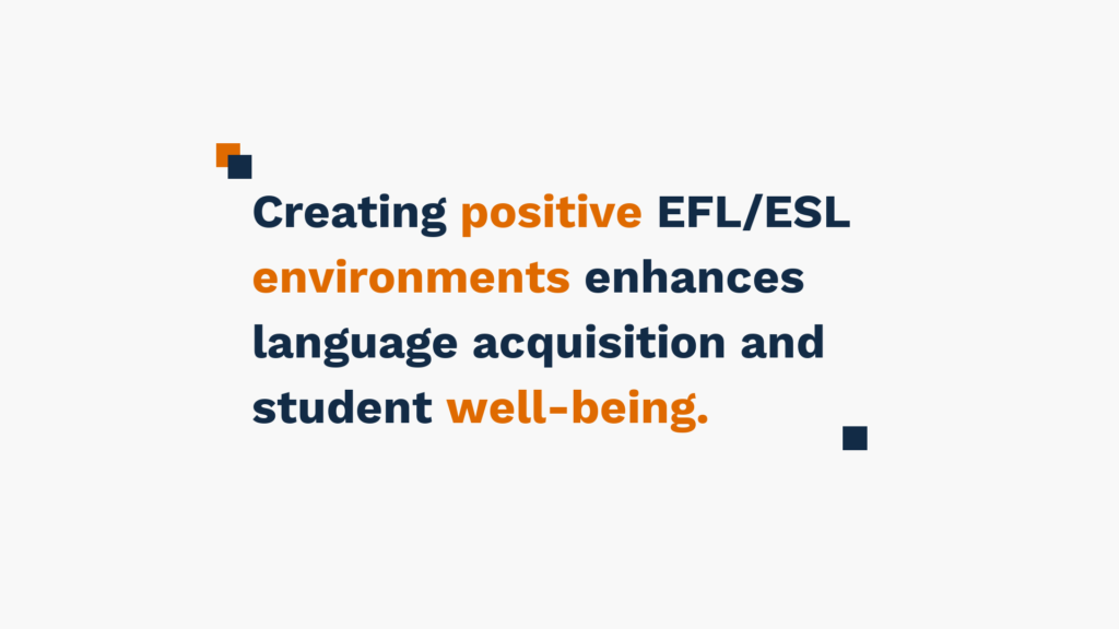 "Text reading 'Creating positive EFL/ESL environments enhances language acquisition and student well-being.'"