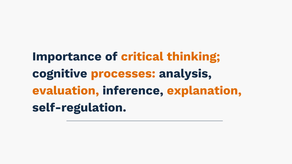 Importance of critical thinking; cognitive processes: analysis, evaluation, inference, explanation, self-regulation.