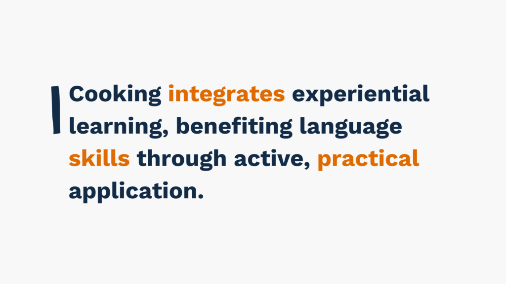 "Text: Cooking integrates experiential learning, benefiting language skills through active, practical application."