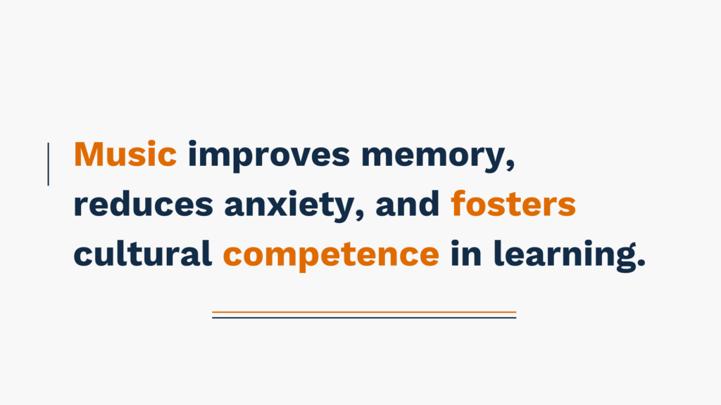 Music improves memory, reduces anxiety, and fosters cultural competence in learning.