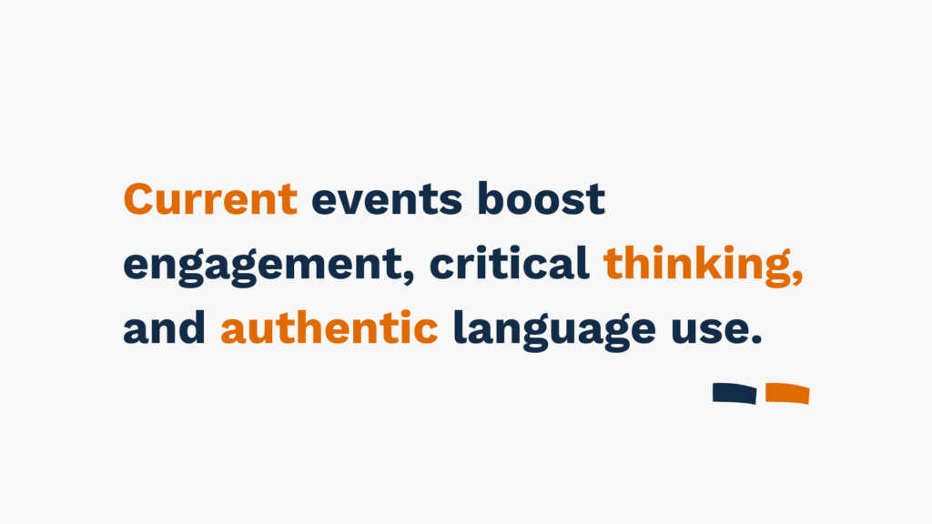 "Text: Current events boost engagement, critical thinking, and authentic language use. Background: White with small orange and navy graphic at bottom right."