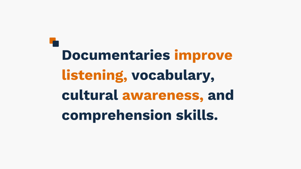 "Text reading 'Documentaries improve listening, vocabulary, cultural awareness, and comprehension skills' in blue and orange colors."