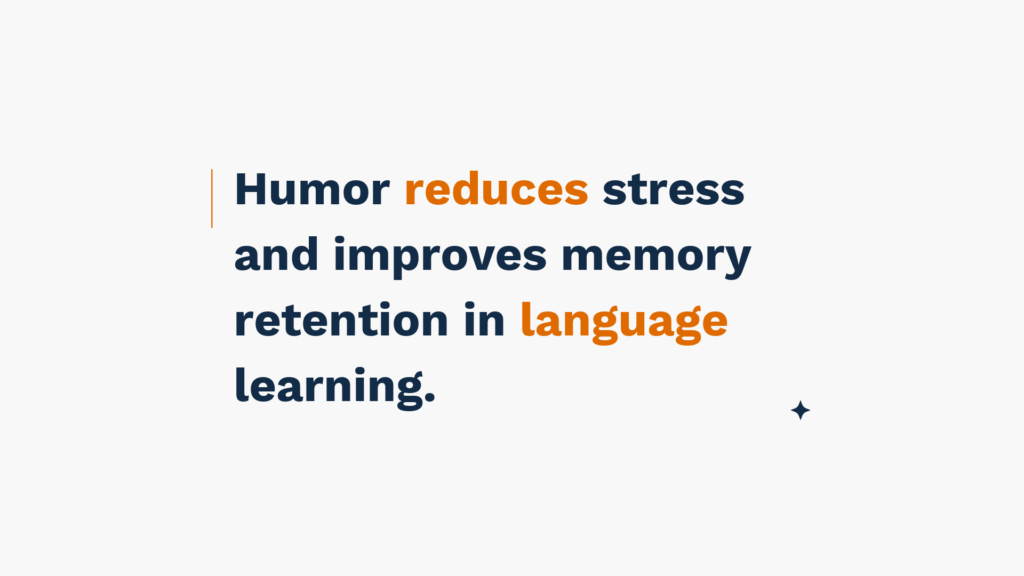 "Humor reduces stress and improves memory retention in language learning."