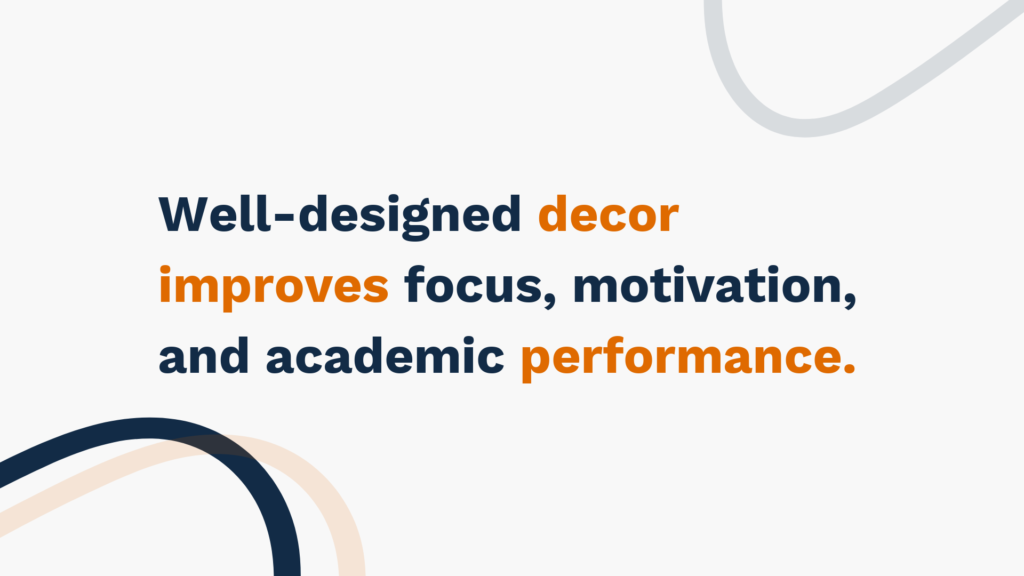 "Well-designed decor improves focus, motivation, and academic performance."