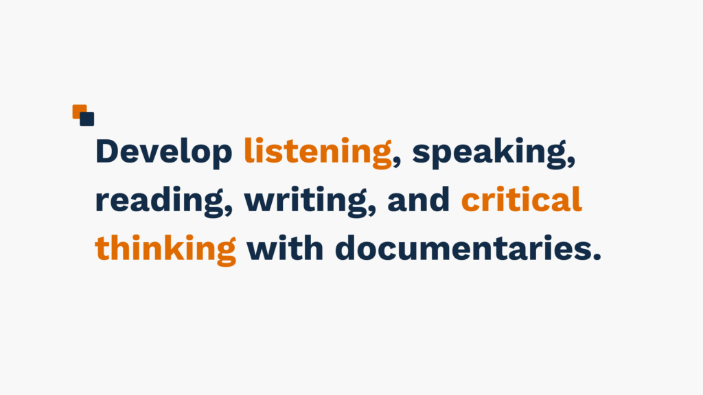 "Text reading 'Develop listening, speaking, reading, writing, and critical thinking with documentaries' in blue and orange colors."