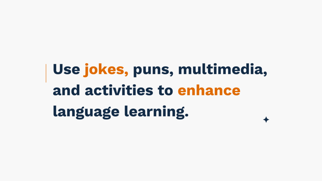 "Use jokes, puns, multimedia, and activities to enhance language learning."