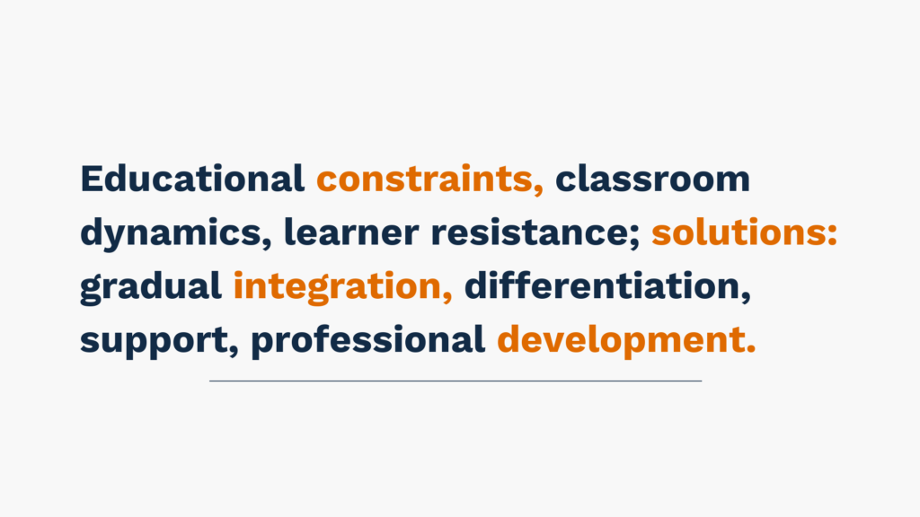 Educational constraints, classroom dynamics, learner resistance; solutions: gradual integration, differentiation, support, professional development.