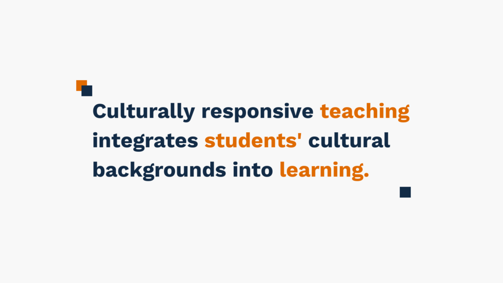 "Text reading 'Culturally responsive teaching integrates students' cultural backgrounds into learning.'"