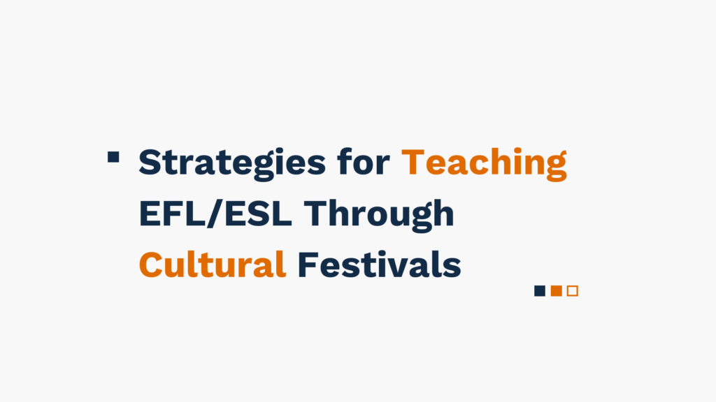 "Text on a white background: Strategies for Teaching EFL/ESL Through Cultural Festivals"