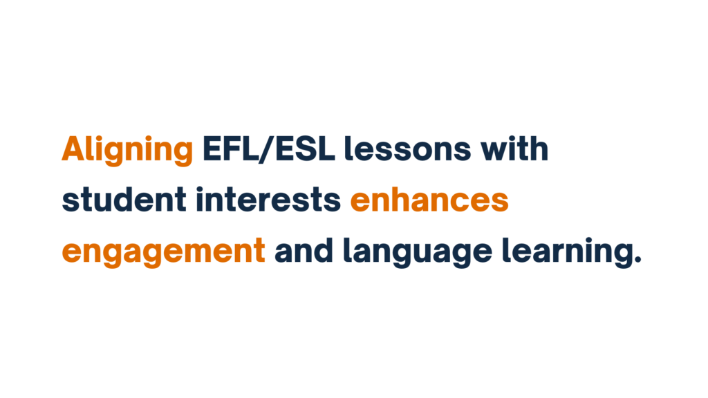 "Aligning EFL/ESL lessons with student interests enhances engagement and language learning."