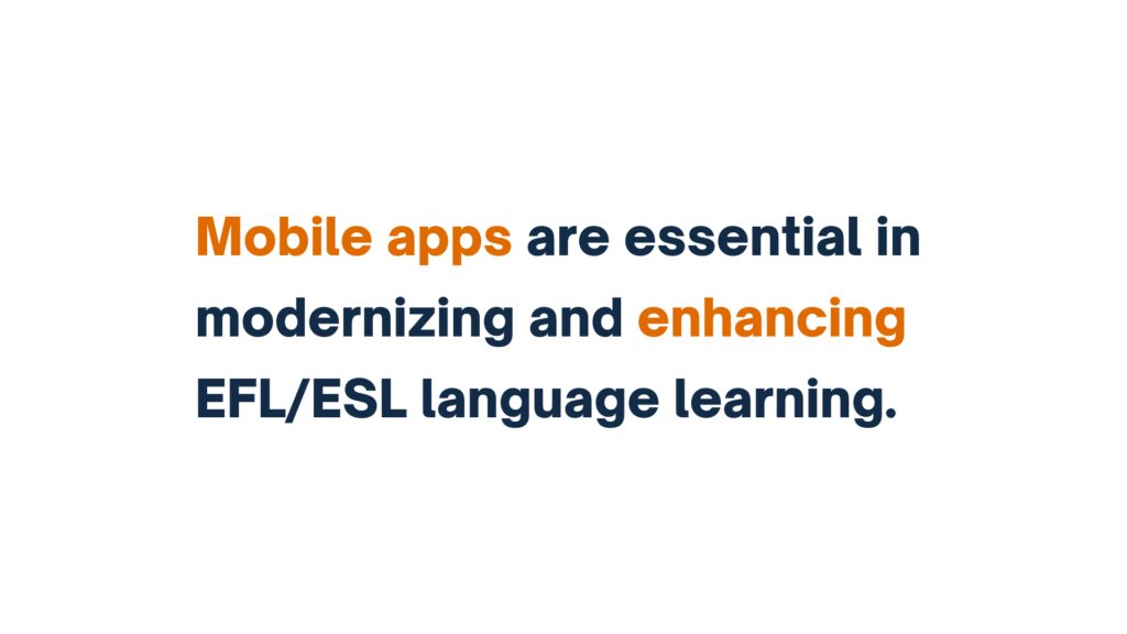 "Text reads 'Mobile apps are essential in modernizing and enhancing EFL/ESL language learning,' with 'Mobile apps' and 'enhancing' highlighted in orange."