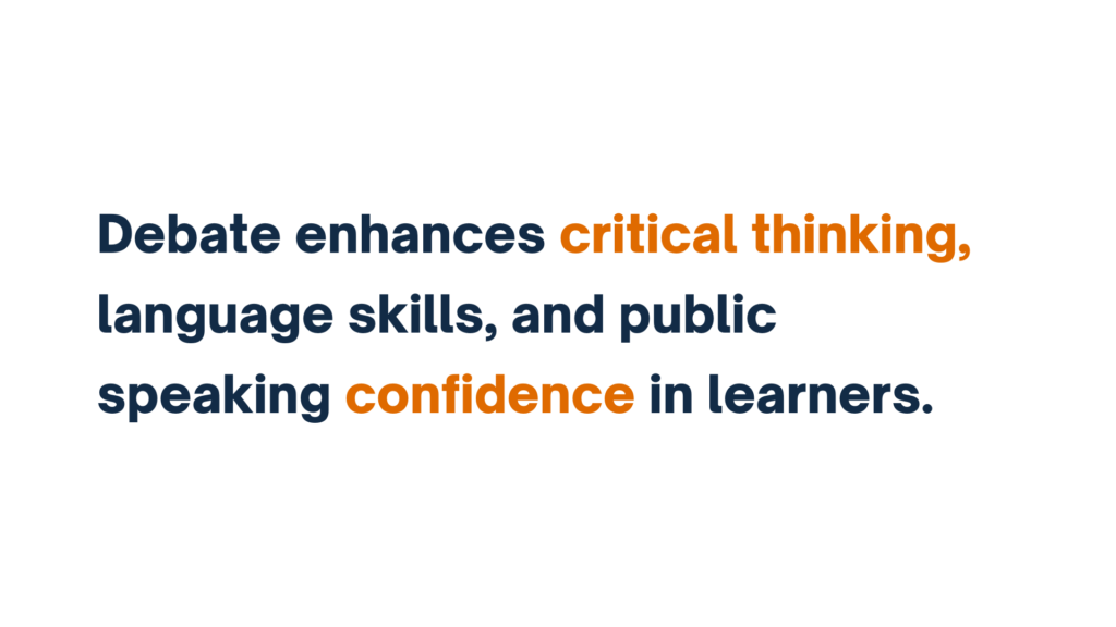 "Text: Debate enhances critical thinking, language skills, and public speaking confidence in learners."