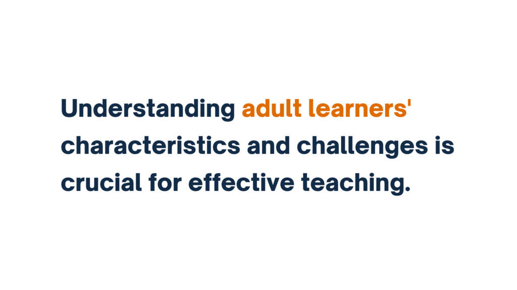 Alt Text: "Text emphasizing the importance of understanding adult learners' characteristics and challenges for effective teaching."