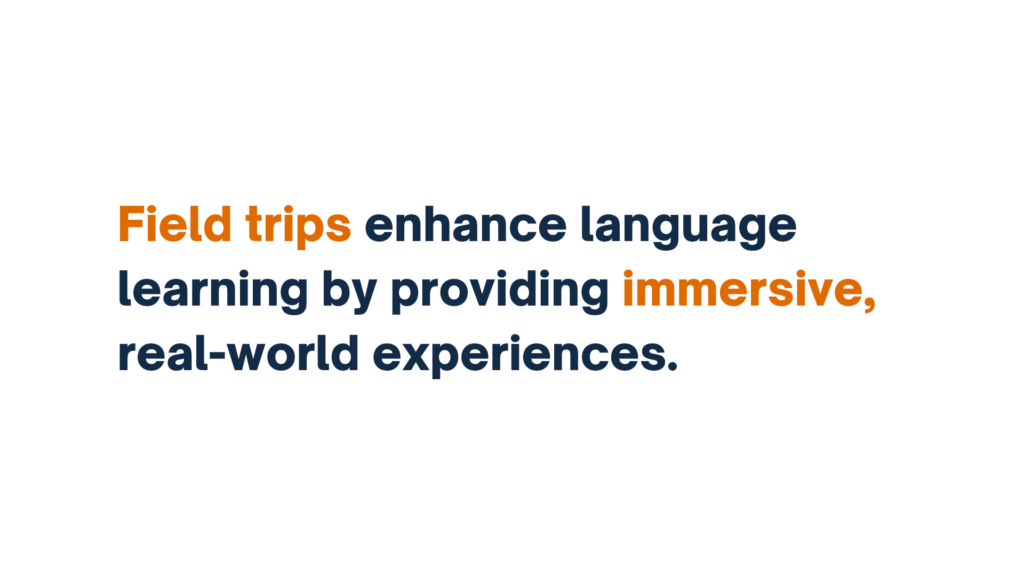 "Text on a slide reading 'Field trips enhance language learning by providing immersive, real-world experiences.' Key phrases 'Field trips' and 'immersive' are highlighted in orange."