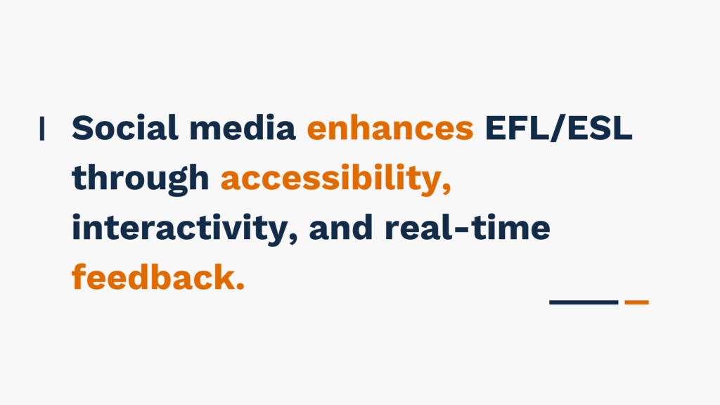 "Social media enhances EFL/ESL through accessibility, interactivity, and real-time feedback." text on a plain background.

