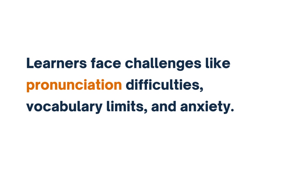 "Text stating 'Learners face challenges like pronunciation difficulties, vocabulary limits, and anxiety.' with the word 'pronunciation' highlighted in orange."