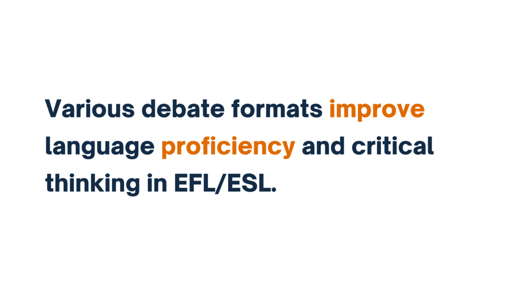 "Text: Various debate formats improve language proficiency and critical thinking in EFL/ESL."