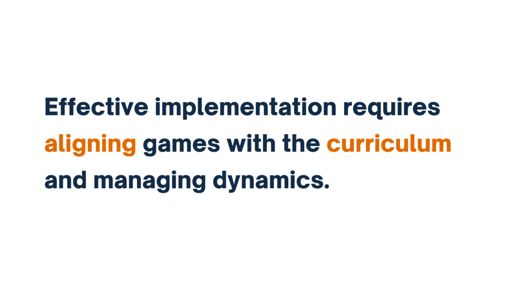 "Text reading 'Effective implementation requires aligning games with the curriculum and managing dynamics.'"