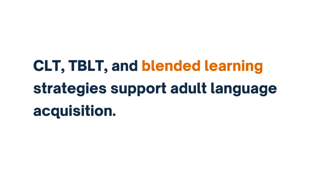 Alt Text: "Text stating that CLT, TBLT, and blended learning strategies support adult language acquisition."