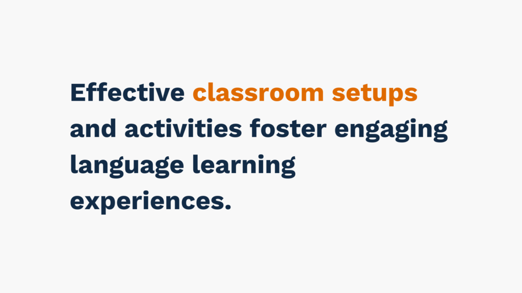 "Text stating 'Effective classroom setups and activities foster engaging language learning experiences,' with 'classroom setups' highlighted in orange."