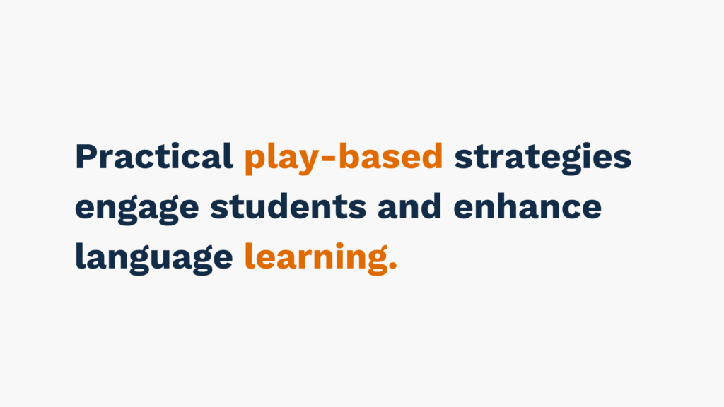 "Text reads 'Practical play-based strategies engage students and enhance language learning.' The words 'play-based' and 'learning' are highlighted in orange."