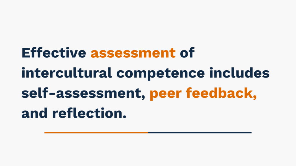  Effective assessment of intercultural competence includes self-assessment, peer feedback, and reflection.