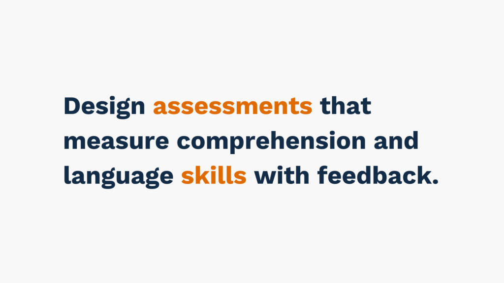 "Text image stating 'Design assessments that measure comprehension and language skills with feedback.' with key words 'assessments' and 'skills' highlighted in orange."