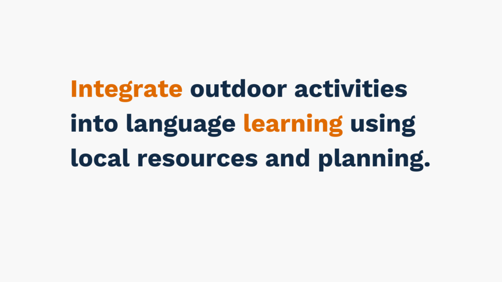 "Text reading 'Integrate outdoor activities into language learning using local resources and planning.'"
