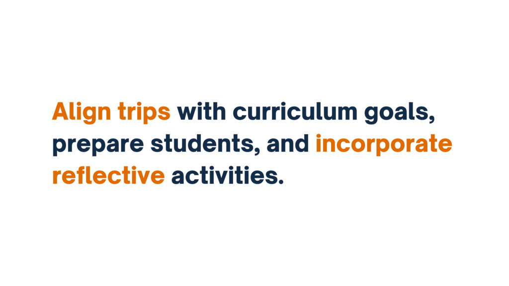 "Slide reading 'Align trips with curriculum goals, prepare students, and incorporate reflective activities.' The words 'Align trips' and 'reflective activities' are highlighted in orange."